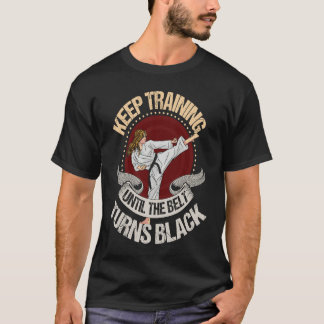 T-shirt keep training until the belt turns black Karate