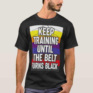 T-shirt Keep Training Until The Belt Turns Black Retro Kar