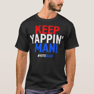 T-shirt Keep Yappin Man Presidential Debate 2020 Election
