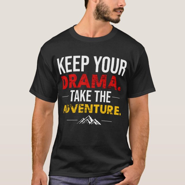 T-shirt Keep Your Drama. Take the Adventure Shirt (Devant)