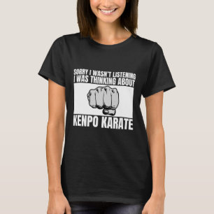 T-shirt Kenpo Karate Désolé de ne pas avoir écouté Funny A