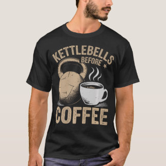 T-shirt Kettlebells Avant Café Drôle Salle De Fitness Work