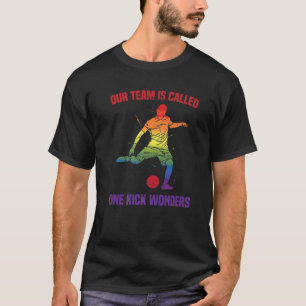 T-shirt Kickball - Notre équipe Is Called One Kick Wonder