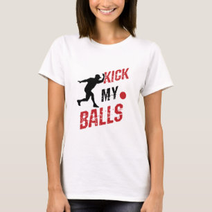 T-shirt Kickball Pitcher Funny Kick My Balls