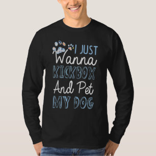 T-shirt Kickboxing Drôle Je Veux Juste Kickbox Et Pet My