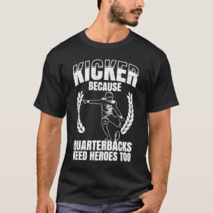T-shirt Kicker Parce Que Les Quaterbacks Ont Besoin De Hér