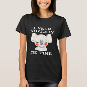 T-shirt Kids Koala Funny Pun I Need Koalaty Me Time Joke C