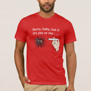 T-shirt Kill Covid : Désolé, bébé, mais si c'est toi ou mo