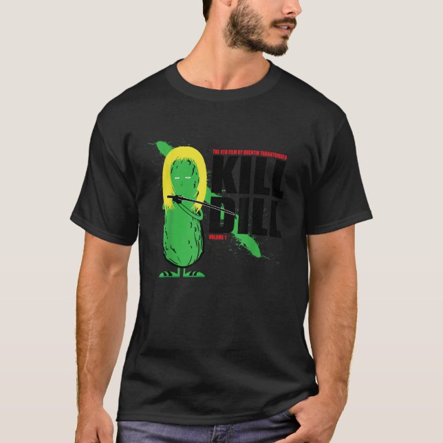 T-shirt Kill Dill Funny Foodie Dill Picket Pon T Chemise (Devant)