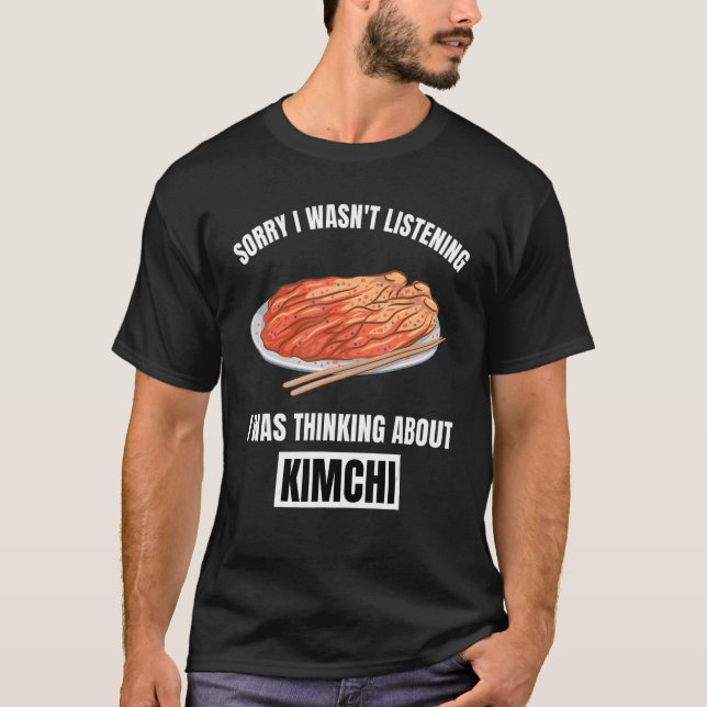 T-shirt Kimchi Désolé de ne pas avoir écouté la pensée sur (Devant)