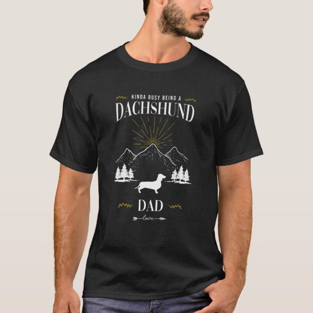 T-shirt Kinda Busy Being a Dachshund Dad (Devant)