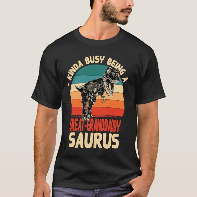 T-shirt Kinda Busy Being A Great Granddaddysaurus (Devant)