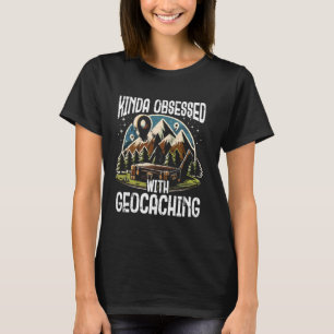 T-shirt Kinda Obsédé Par La Géocachage Drôle Chasse Au Tré