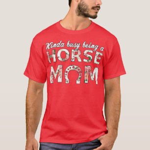T-shirt Kinda Occupé Être Un Cheval Maman Cute Cheval