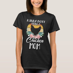 T-shirt Kinda Occupé Être Une Maman Poulet Agricole