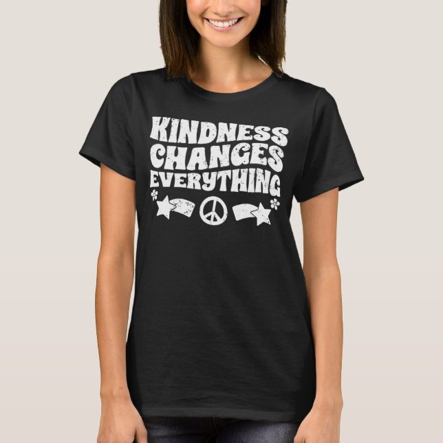 T-shirt Kindness Changes Everything A Humanity Inspiration (Devant)