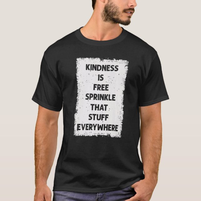 T-shirt Kindness Is Free Sprinkle That Stuff Everywhere No (Devant)