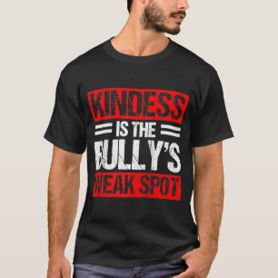 T-shirt Kindness Is The Bullys Weak Spot Bully Bullying Mo