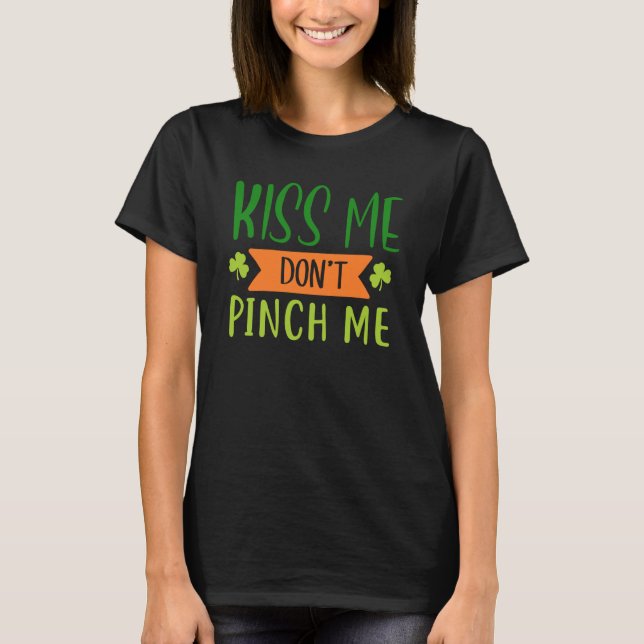 T-shirt Kiss Me Don't Pinch Me  Shamrock St Patricks Day (Devant)