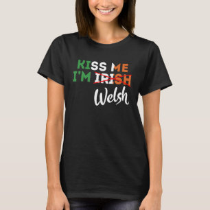 T-shirt Kiss Me I m Welsh St Patrick s Day From Wales