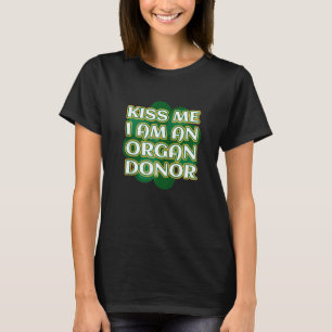 T-shirt Kiss Me I M'An Organ Donateur St Patrick S Organ D