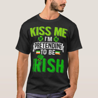 T-shirt Kiss Me I'm Pretending To Be Irish Shamrock Patric