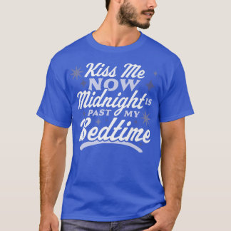 T-shirt Kiss Me Now Midnight Is Past My Bedtime Happy New