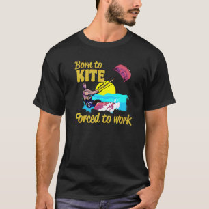 T-shirt Kiteboard Né À Kite Forcé À Travailler Kitesurfi