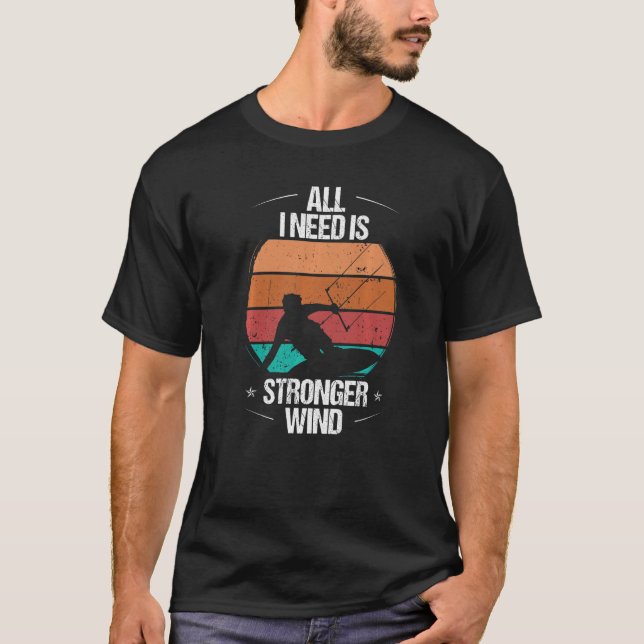 T-shirt Kitesurfer All I need is stronger Wind Kiteboarder (Devant)