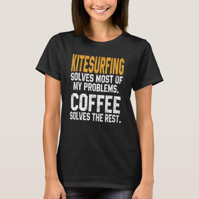 T-shirt Kitesurfing Solves My Problems Coffee   Kitesurfer (Devant)