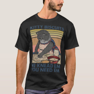 T-shirt Kitty Biscuits We Knead Em You Need Em Funny Toxit