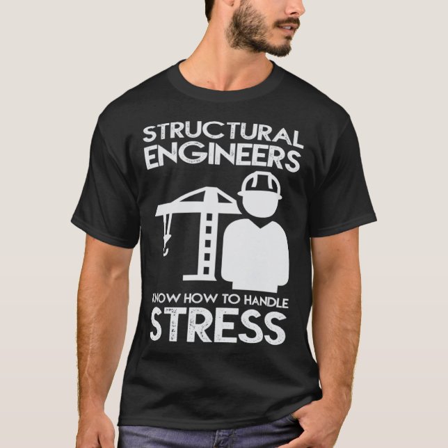 T-shirt Know How To Handle Stress Structural  For Engineer (Devant)