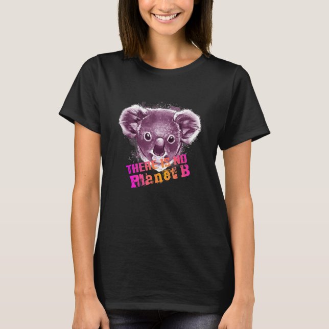 T-shirt KOALA THERE IS NO PLANET B  Climate Change is real (Devant)