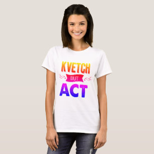 T-shirt Kvetch à son sujet - mais faites-le. Avec des