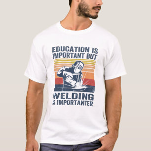 T-shirt l' éducation est importante, mais le soudage est