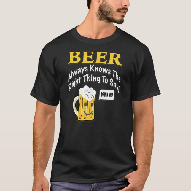 T-shirt La Bière Connaît Toujours La Bonne Chose À Dire !  (Devant)