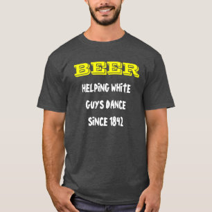 T-SHIRT LA BIÈRE, LES TYPES BLANCS DE AIDE DANSENT DEPUIS