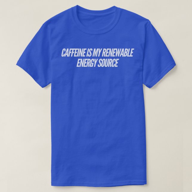 T-shirt La caféine est ma source d'énergie renouvelable (Design devant)