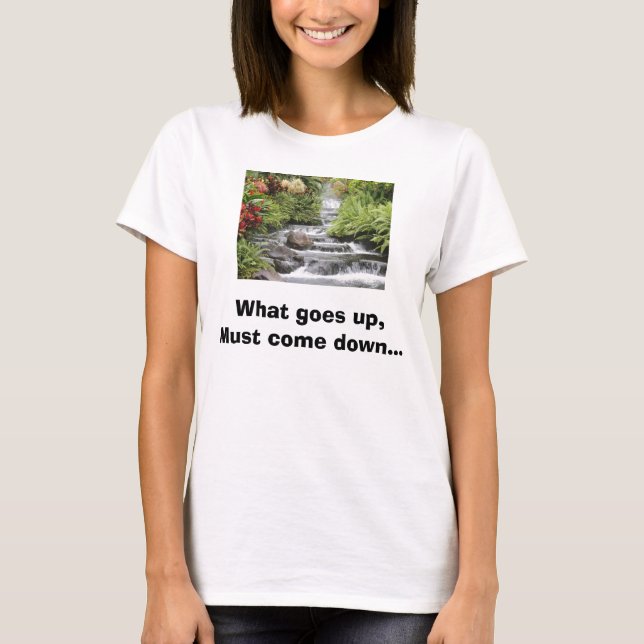T-shirt La cascade, ce qui monte, doit descendre… (Devant)