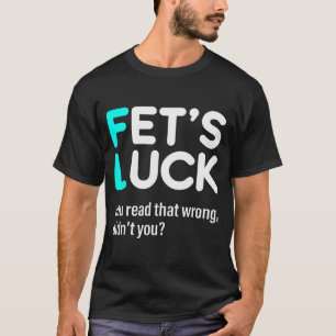 T-shirt La chance de Fet Vous avez mal lu n'est-ce pas
