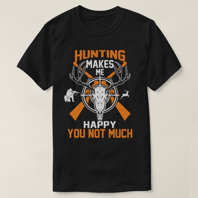 T-shirt La Chasse Me Rend Heureux Que Vous Ne Soyez Pas Be (Design devant)