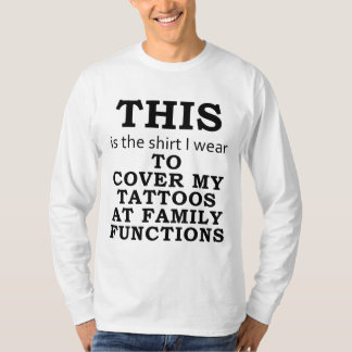 T-shirt La chemise que je porte pour couvrir mes tatouages