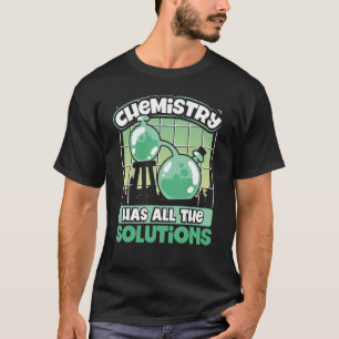 T-shirt La Chimie A Toutes Les Solutions Chimie Geek Sci