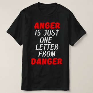 T-SHIRT LA COLÈRE N'EST QU'UNE LETTRE DU DANGER