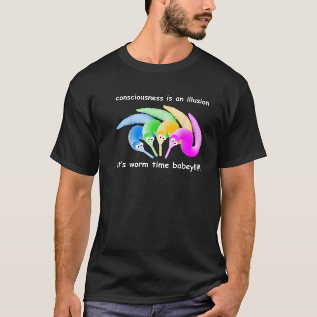 T-shirt la conscience est une illusion que c'est le ver ti (Devant)