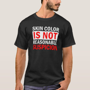 T-shirt La Couleur De La Peau N'Est Pas Une Suspicion Rais