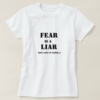 T-shirt La crainte est un menteur est la vérité ! Ne la