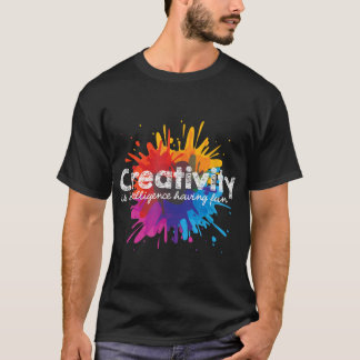 T-shirt La Créativité, c'est l'intelligence Avoir des étud