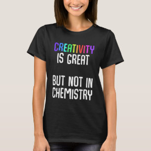 T-shirt La créativité est grande mais pas en chimie Ironiq