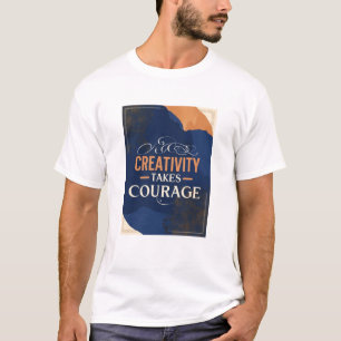 T-shirt La créativité exige du courage